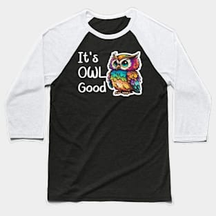 Its Owl Good Funny Colorful Owl Baseball T-Shirt